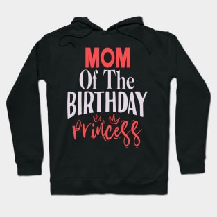 Mom Of The Birthday Princess Funny Birthday Family Hoodie